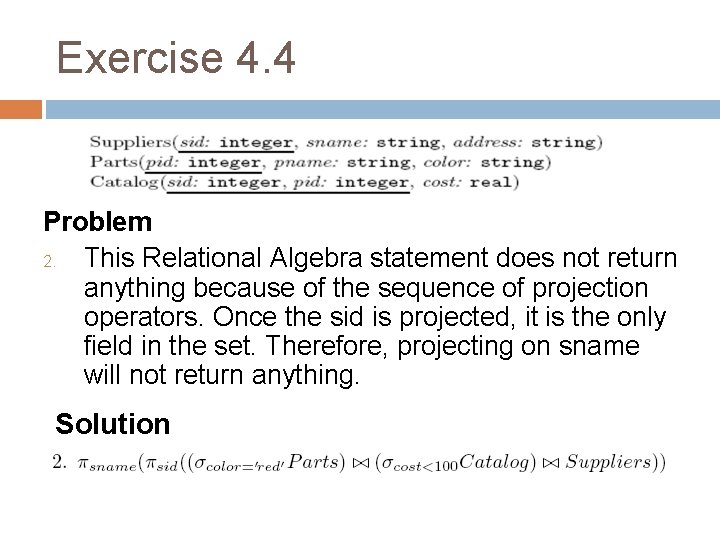 Exercise 4. 4 Problem 2. This Relational Algebra statement does not return anything because