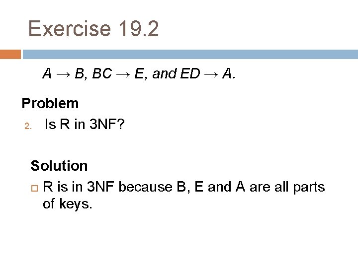 Exercise 19. 2 A → B, BC → E, and ED → A. Problem