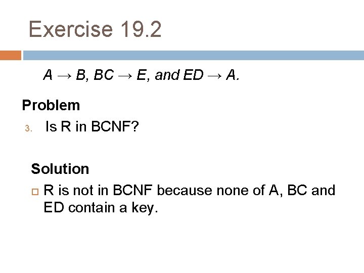 Exercise 19. 2 A → B, BC → E, and ED → A. Problem
