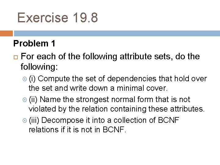 Exercise 19. 8 Problem 1 For each of the following attribute sets, do the
