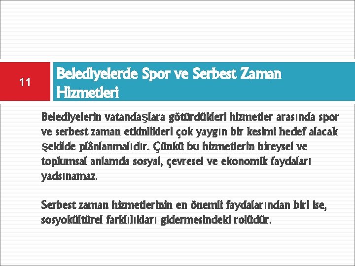 11 Belediyelerde Spor ve Serbest Zaman Hizmetleri Belediyelerin vatandaşlara götürdükleri hizmetler arasında spor ve