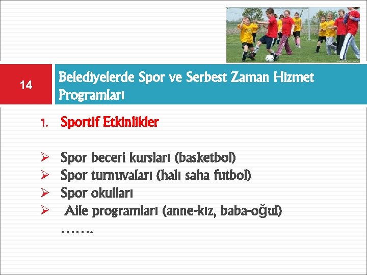 14 Belediyelerde Spor ve Serbest Zaman Hizmet Programları 1. Sportif Etkinlikler Ø Spor beceri