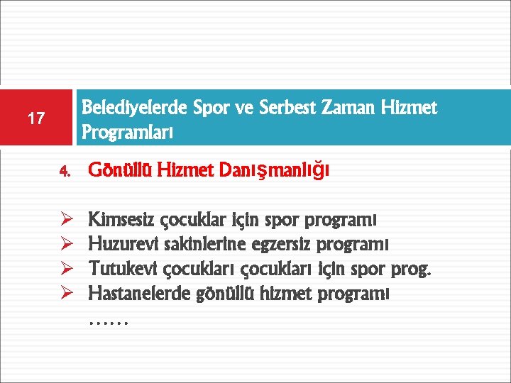 Belediyelerde Spor ve Serbest Zaman Hizmet Programları 17 4. Gönüllü Hizmet Danışmanlığı Ø Ø