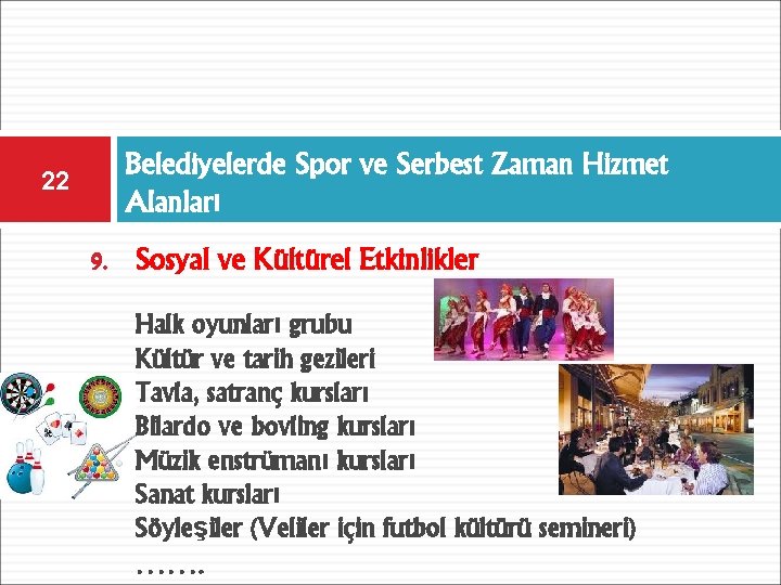 22 Belediyelerde Spor ve Serbest Zaman Hizmet Alanları 9. Sosyal ve Kültürel Etkinlikler Halk