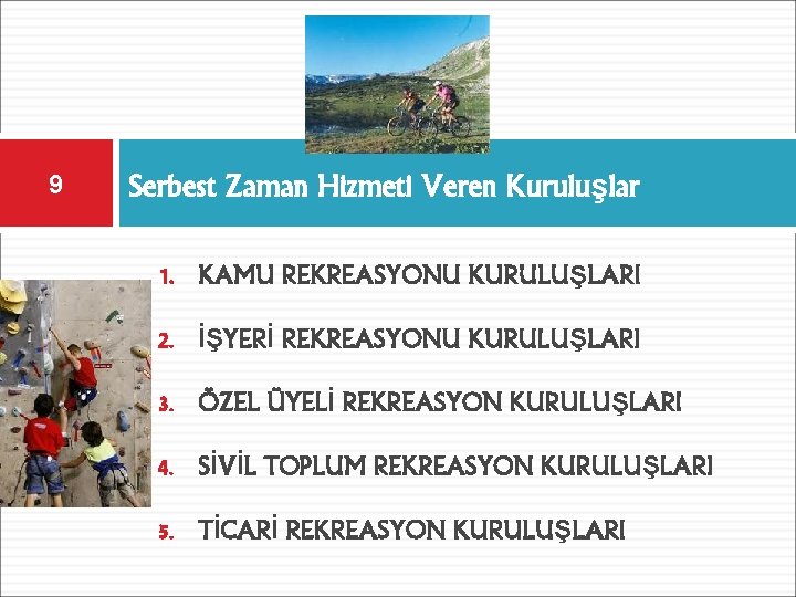 9 Serbest Zaman Hizmeti Veren Kuruluşlar 1. KAMU REKREASYONU KURULUŞLARI 2. İŞYERİ REKREASYONU KURULUŞLARI