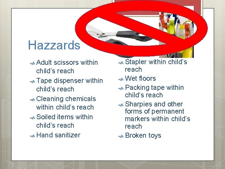 Hazzards Adult scissors within child’s reach Tape dispenser within child’s reach Cleaning chemicals within Hazzards Adult scissors within child’s reach Tape dispenser within child’s reach Cleaning chemicals within