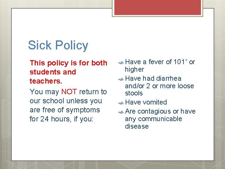 Sick Policy This policy is for both students and teachers. You may NOT return Sick Policy This policy is for both students and teachers. You may NOT return