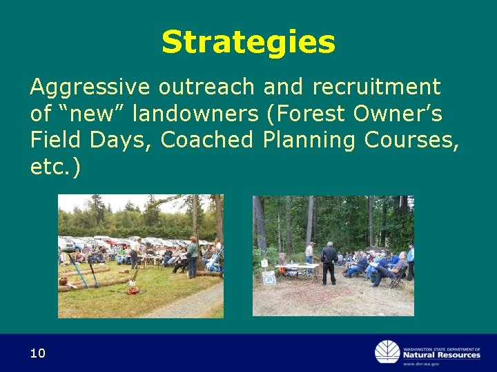 Strategies Aggressive outreach and recruitment of “new” landowners (Forest Owner’s Field Days, Coached Planning