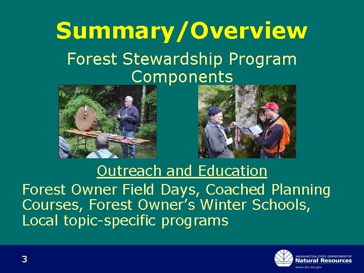 Summary/Overview Forest Stewardship Program Components Outreach and Education Forest Owner Field Days, Coached Planning