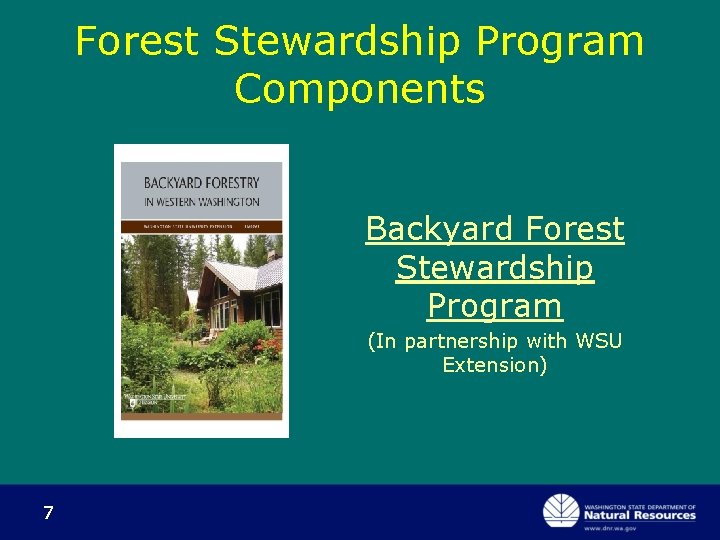 Forest Stewardship Program Components Backyard Forest Stewardship Program (In partnership with WSU Extension) 7