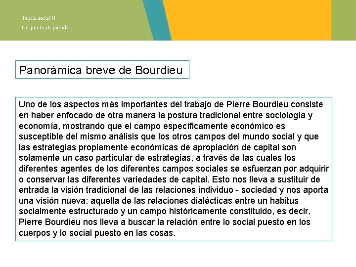 Teoría social II Un punto de partida Panorámica breve de Bourdieu Uno de los