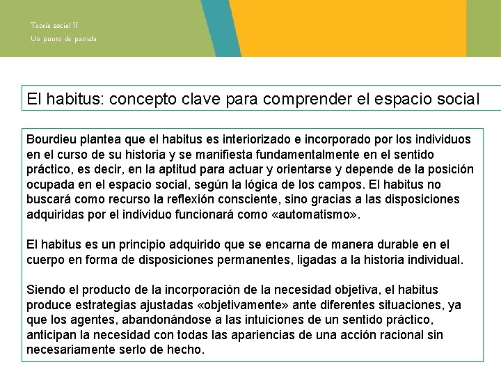 Teoría social II Un punto de partida El habitus: concepto clave para comprender el Teoría social II Un punto de partida El habitus: concepto clave para comprender el