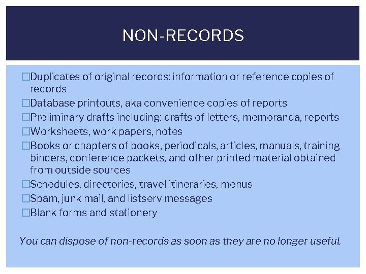 NON-RECORDS �Duplicates of original records: information or reference copies of records �Database printouts, aka