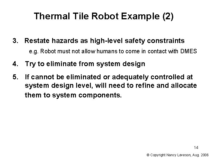 Thermal Tile Robot Example (2) 3. Restate hazards as high-level safety constraints e. g. Thermal Tile Robot Example (2) 3. Restate hazards as high-level safety constraints e. g.