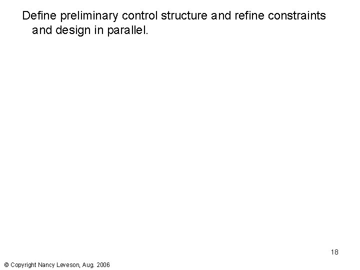Define preliminary control structure and refine constraints and design in parallel. 18 © Copyright Define preliminary control structure and refine constraints and design in parallel. 18 © Copyright
