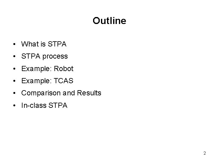 Outline • What is STPA • STPA process • Example: Robot • Example: TCAS Outline • What is STPA • STPA process • Example: Robot • Example: TCAS