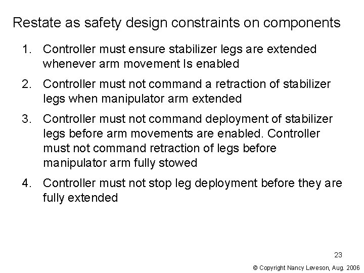 Restate as safety design constraints on components 1. Controller must ensure stabilizer legs are Restate as safety design constraints on components 1. Controller must ensure stabilizer legs are