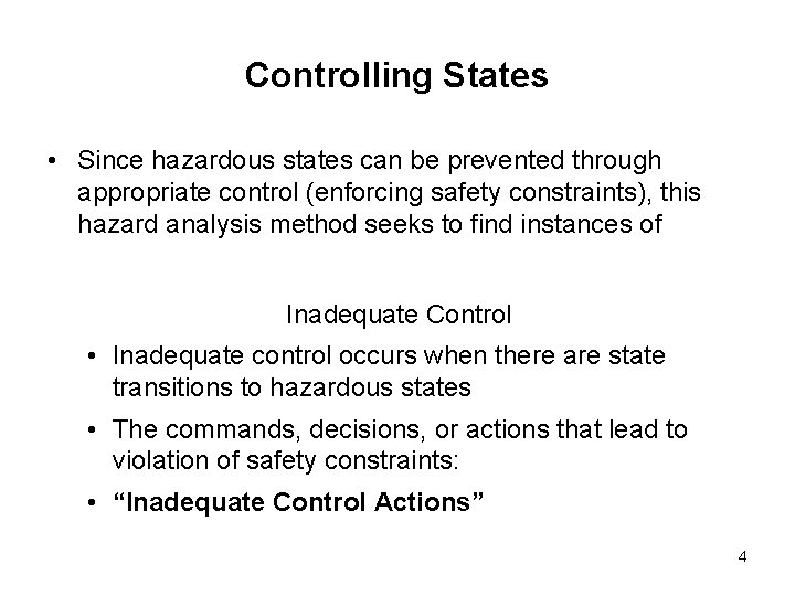 Controlling States • Since hazardous states can be prevented through appropriate control (enforcing safety Controlling States • Since hazardous states can be prevented through appropriate control (enforcing safety
