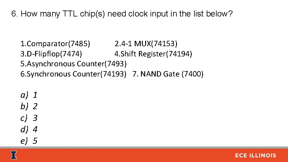 6. How many TTL chip(s) need clock input in the list below? 1. Comparator(7485)