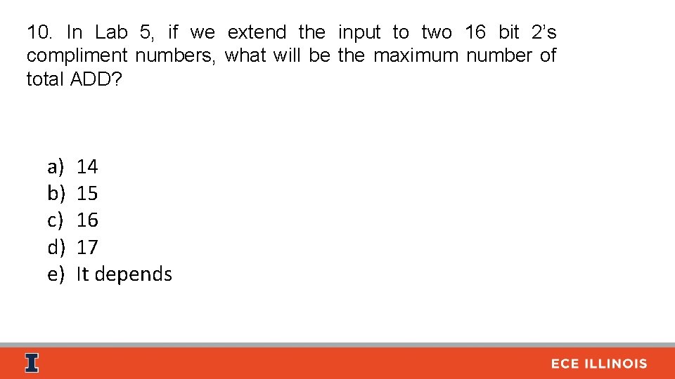 10. In Lab 5, if we extend the input to two 16 bit 2’s