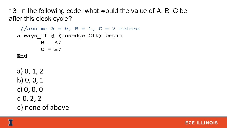 13. In the following code, what would the value of A, B, C be