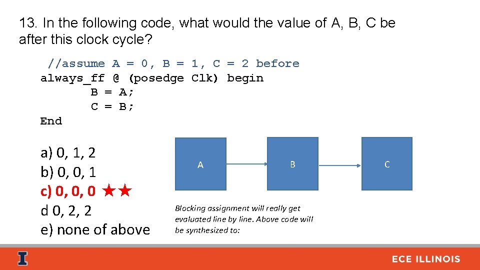 13. In the following code, what would the value of A, B, C be