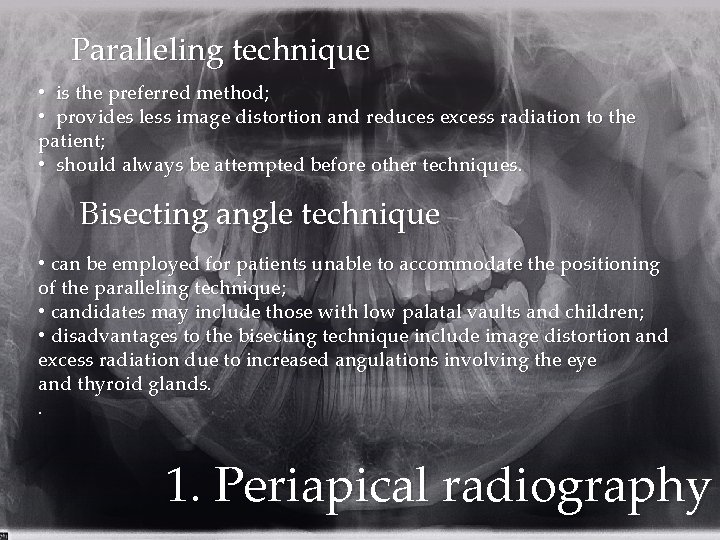 Paralleling technique • is the preferred method; • provides less image distortion and reduces