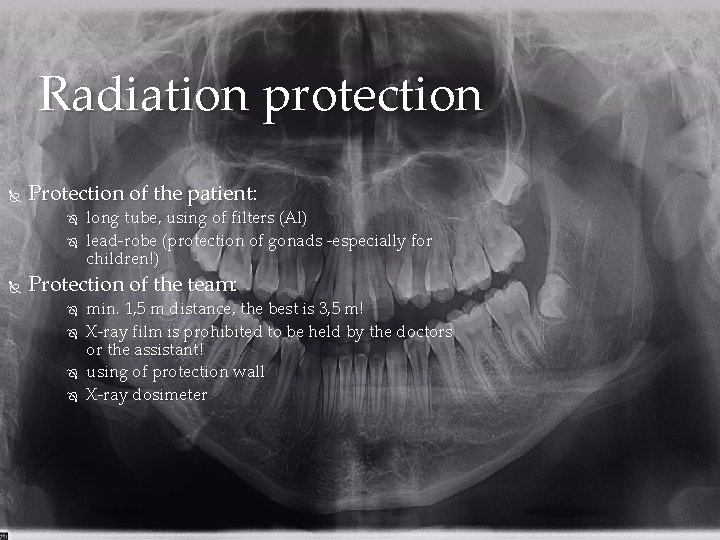 Radiation protection Protection of the patient: long tube, using of filters (Al) lead-robe (protection