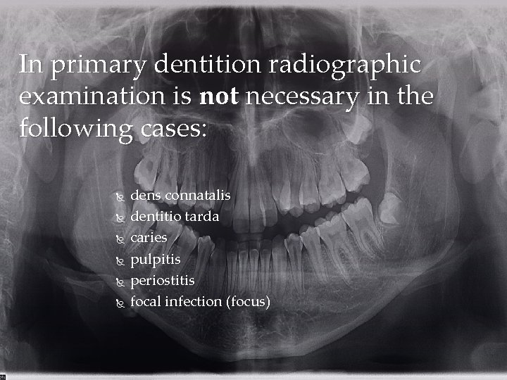 In primary dentition radiographic examination is not necessary in the following cases: dens connatalis