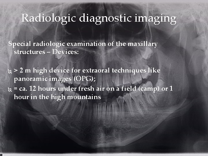 Radiologic diagnostic imaging Special radiologic examination of the maxillary structures – Devices: ˃ 2