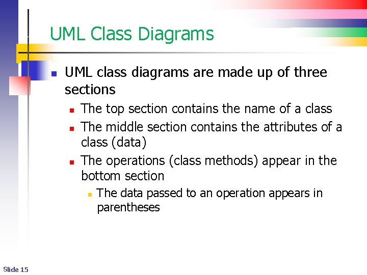 UML Class Diagrams n UML class diagrams are made up of three sections n UML Class Diagrams n UML class diagrams are made up of three sections n