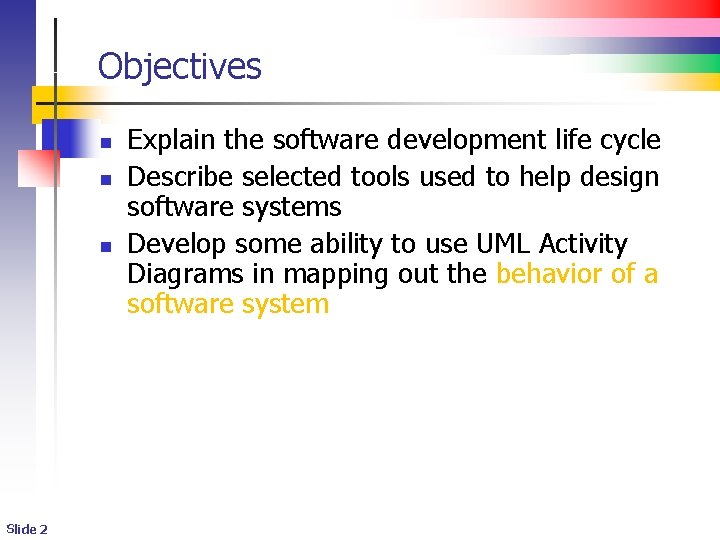 Objectives n n n Slide 2 Explain the software development life cycle Describe selected Objectives n n n Slide 2 Explain the software development life cycle Describe selected