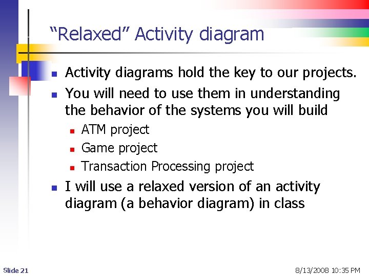 “Relaxed” Activity diagram n n Activity diagrams hold the key to our projects. You “Relaxed” Activity diagram n n Activity diagrams hold the key to our projects. You