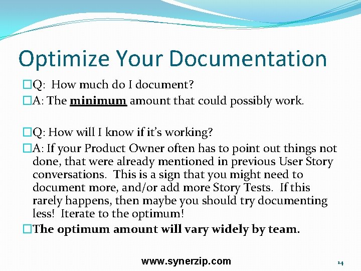 Optimize Your Documentation �Q: How much do I document? �A: The minimum amount that