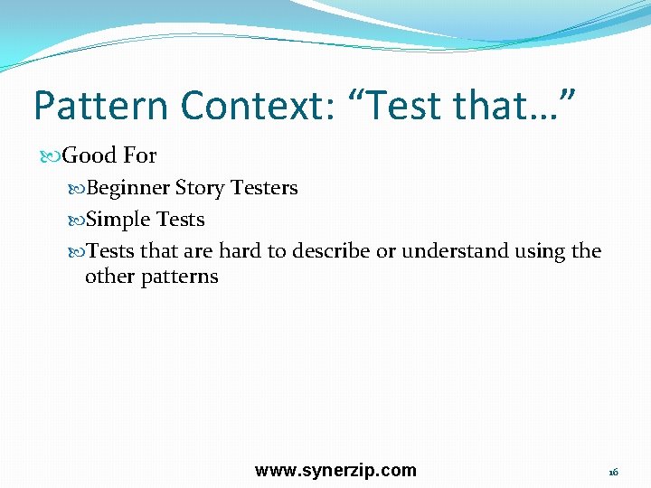 Pattern Context: “Test that…” Good For Beginner Story Testers Simple Tests that are hard