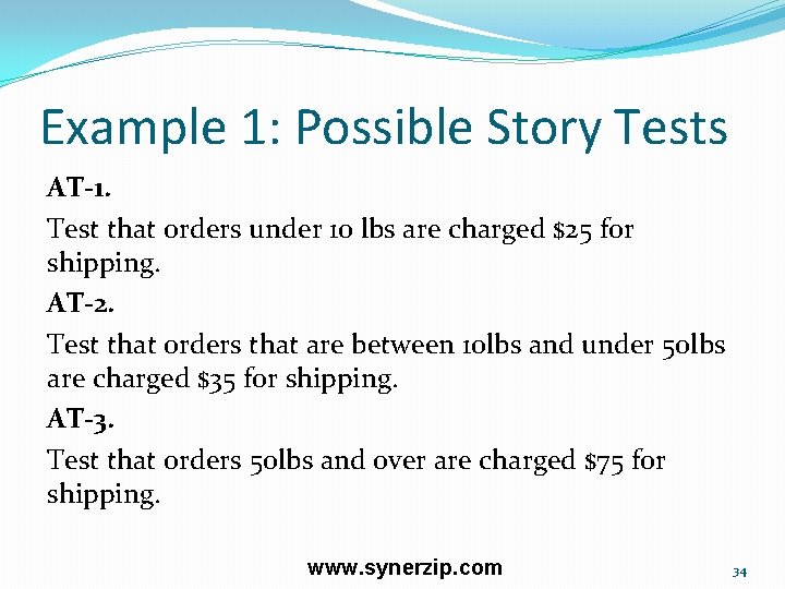 Example 1: Possible Story Tests AT-1. Test that orders under 10 lbs are charged