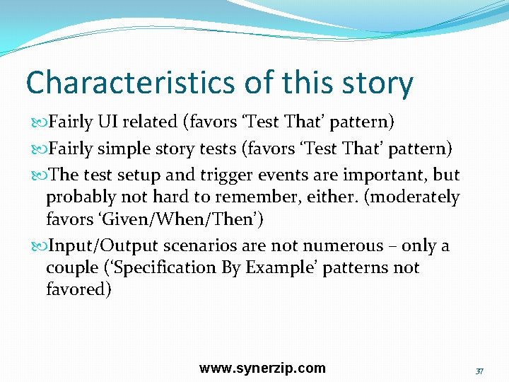 Characteristics of this story Fairly UI related (favors ‘Test That’ pattern) Fairly simple story