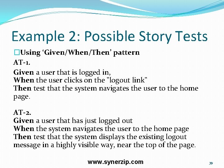 Example 2: Possible Story Tests �Using ‘Given/When/Then’ pattern AT-1. Given a user that is