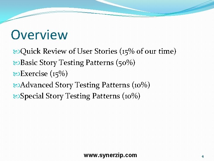 Overview Quick Review of User Stories (15% of our time) Basic Story Testing Patterns