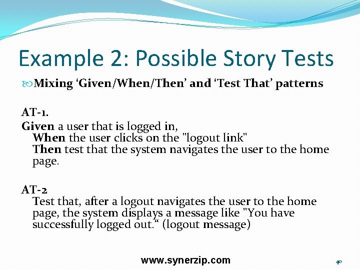 Example 2: Possible Story Tests Mixing ‘Given/When/Then’ and ‘Test That’ patterns AT-1. Given a