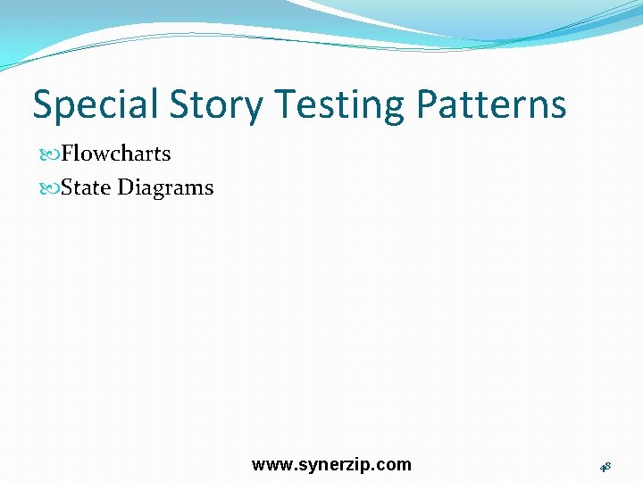 Special Story Testing Patterns Flowcharts State Diagrams www. synerzip. com 48 