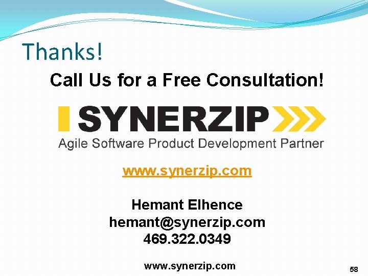 Thanks! Call Us for a Free Consultation! www. synerzip. com Hemant Elhence hemant@synerzip. com