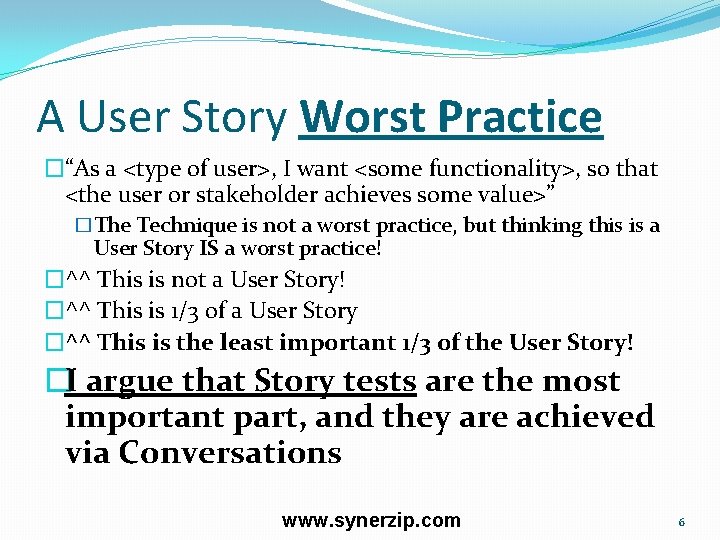 A User Story Worst Practice �“As a <type of user>, I want <some functionality>,