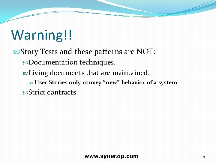 Warning!! Story Tests and these patterns are NOT: Documentation techniques. Living documents that are