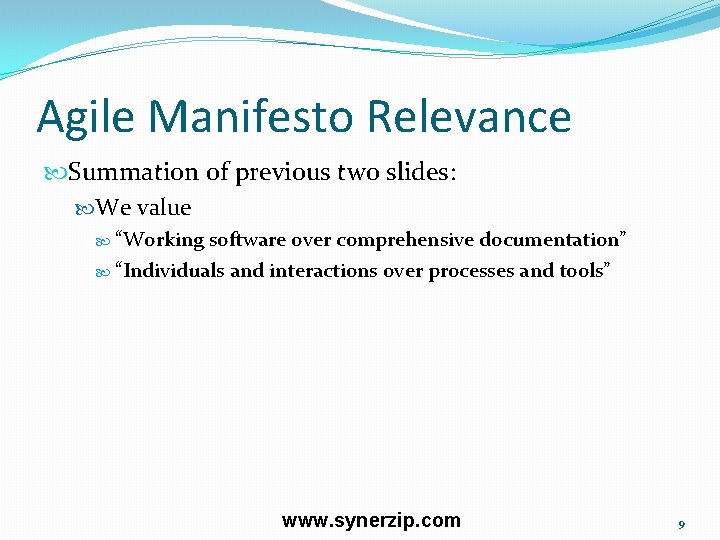 Agile Manifesto Relevance Summation of previous two slides: We value “Working software over comprehensive