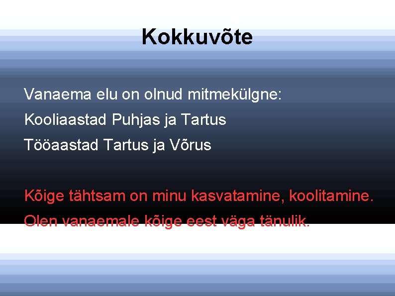 Kokkuvõte Vanaema elu on olnud mitmekülgne: Kooliaastad Puhjas ja Tartus Tööaastad Tartus ja Võrus