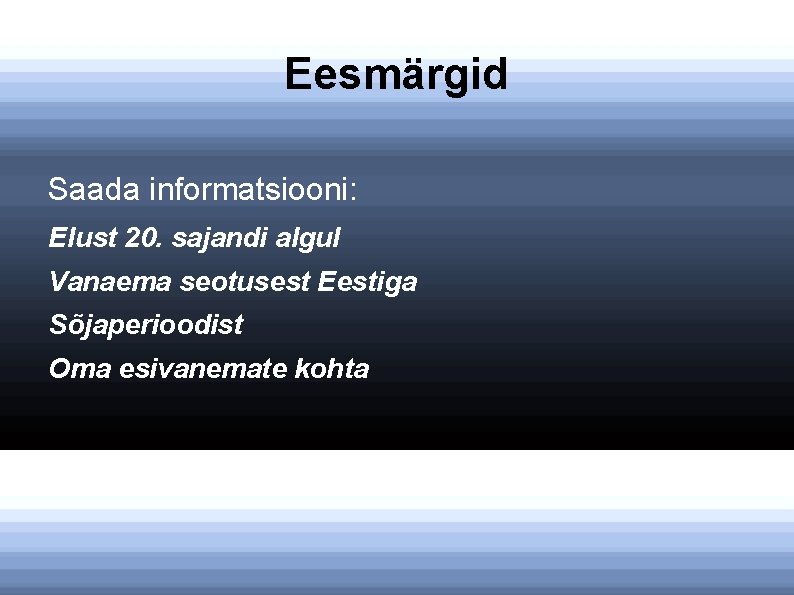 Eesmärgid Saada informatsiooni: Elust 20. sajandi algul Vanaema seotusest Eestiga Sõjaperioodist Oma esivanemate kohta