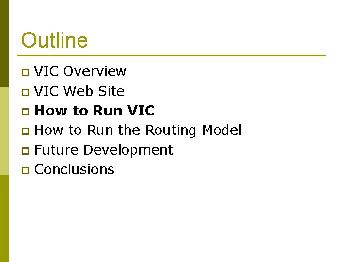 Outline VIC Overview p VIC Web Site p How to Run VIC p How