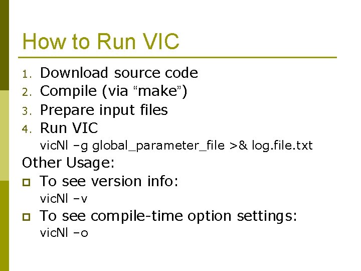 How to Run VIC 1. 2. 3. 4. Download source code Compile (via “make”)