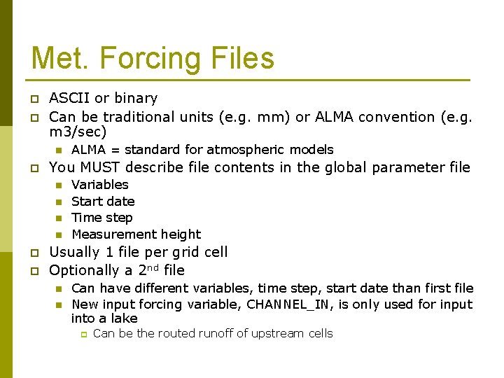 Met. Forcing Files p p ASCII or binary Can be traditional units (e. g.